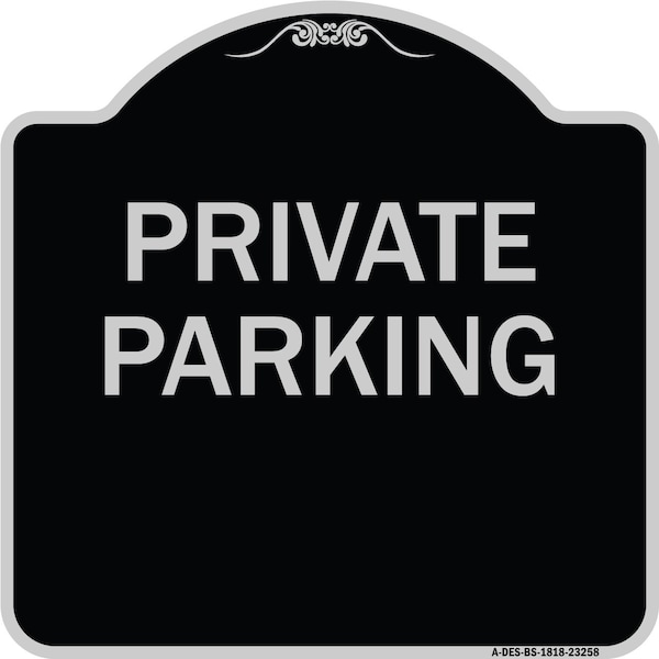 Designer Series Private Parking, Black & Silver Heavy-Gauge Aluminum Sign, 18" x 18", BS-1818-23258